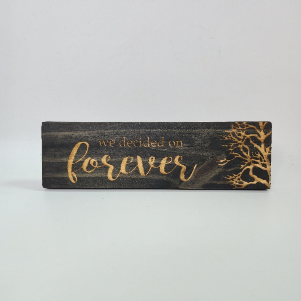 NEW Wood Sign Laser Engraved With "We Decided On Forever"